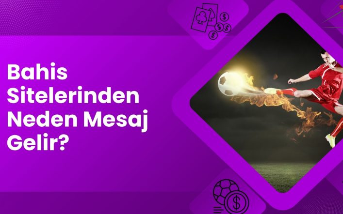 Dijital Bahis Sitelerinden Neden Mesaj Gelir?