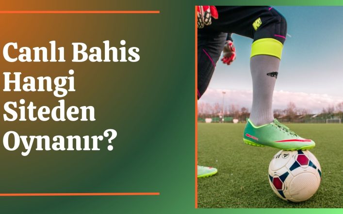 Canlı Bahis Hangi Siteden Oynanır; Avantajlı Siteler Listesi